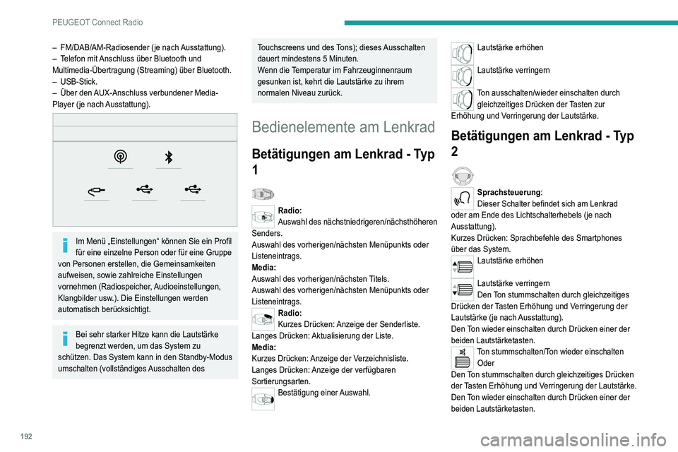 Peugeot 308 2021 Betriebsanleitung (in German) 192
PEUGEOT Connect Radio
– FM/DAB/AM-Radiosender (je nach Ausstattung).
– T elefon mit Anschluss über Bluetooth und
Multimedia-Übertragung (Streaming) über Bluetooth.
–
USB-Stick.
–
Peugeot 308 2021 Betriebsanleitung (in German) 192
PEUGEOT Connect Radio
– FM/DAB/AM-Radiosender (je nach Ausstattung).
– T elefon mit Anschluss über Bluetooth und
Multimedia-Übertragung (Streaming) über Bluetooth.
–
USB-Stick.
–