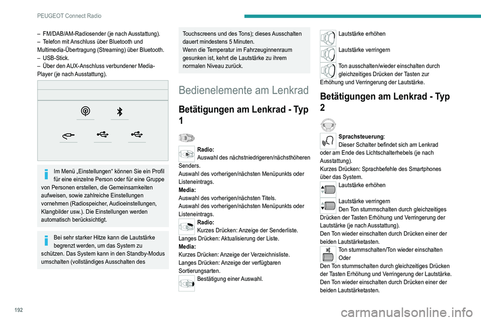 Peugeot 308 2021  Betriebsanleitung (in German) 192
PEUGEOT Connect Radio
– FM/DAB/AM-Radiosender (je nach Ausstattung).
–  T elefon mit Anschluss über Bluetooth und 
Multimedia-Übertragung (Streaming) über Bluetooth.
–
  USB-Stick.
–
 
