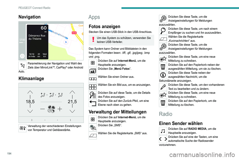 Peugeot 308 2021  Betriebsanleitung (in German) 194
PEUGEOT Connect Radio
Navigation 
 
Parametrierung der Navigation und Wahl des 
Ziels über MirrorLinkTM, CarPlay®  oder Android 
Auto.
Klimaanlage 
21,518,5
 
Verwaltung der verschiedenen Einste