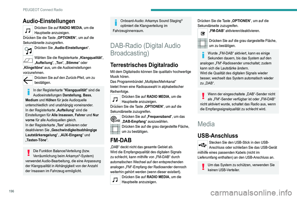 Peugeot 308 2021  Betriebsanleitung (in German) 196
PEUGEOT Connect Radio
Audio-Einstellungen
Drücken Sie auf RADIO MEDIA, um die 
Hauptseite anzuzeigen.
Drücken Sie die Taste „OPTIONEN“, um auf die 
Sekundärseite zuzugreifen.
Drücken Sie �