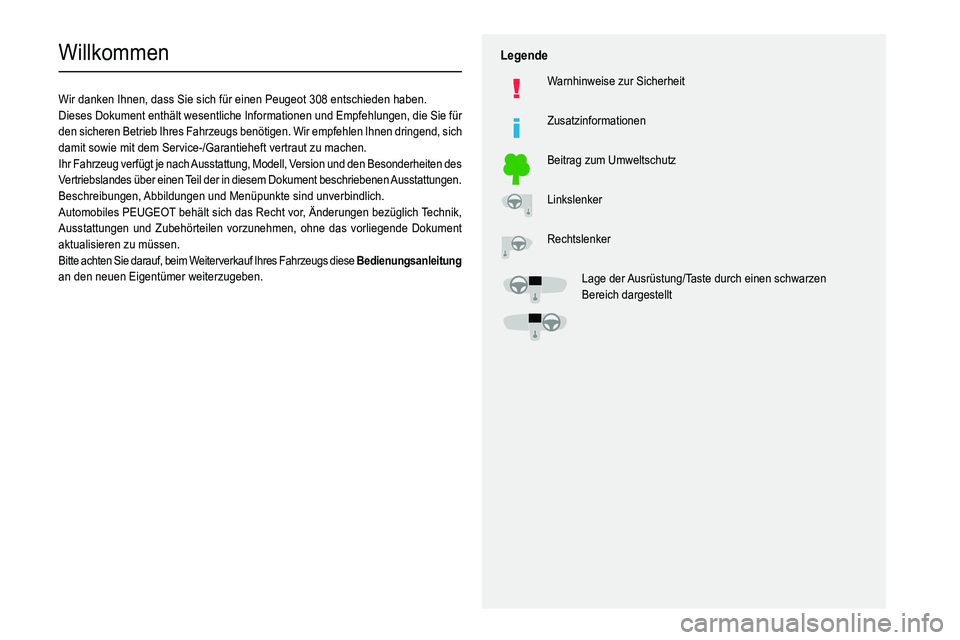 Peugeot 308 2021  Betriebsanleitung (in German)   
 
 
 
  
   
   
 
  
 
  
 
 
   
 
 
   
 
 
  
Willkommen
Wir danken Ihnen, dass Sie sich für einen Peugeot 308 entschieden haben.
Dieses Dokument enthält wesentliche Informationen und Empfehl