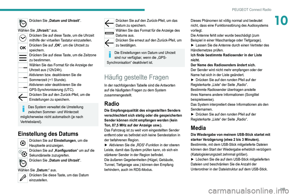 Peugeot 308 2021 Betriebsanleitung (in German) 203
PEUGEOT Connect Radio
10Drücken Sie „Datum und Uhrzeit“.
Wählen Sie „ Uhrzeit:“ aus.
Drücken Sie auf diese Taste, um die Uhrzeit
mithilfe der virtuellen Tastatur einzustellen.
Drücke Peugeot 308 2021 Betriebsanleitung (in German) 203
PEUGEOT Connect Radio
10Drücken Sie „Datum und Uhrzeit“.
Wählen Sie „ Uhrzeit:“ aus.
Drücken Sie auf diese Taste, um die Uhrzeit
mithilfe der virtuellen Tastatur einzustellen.
Drücke
