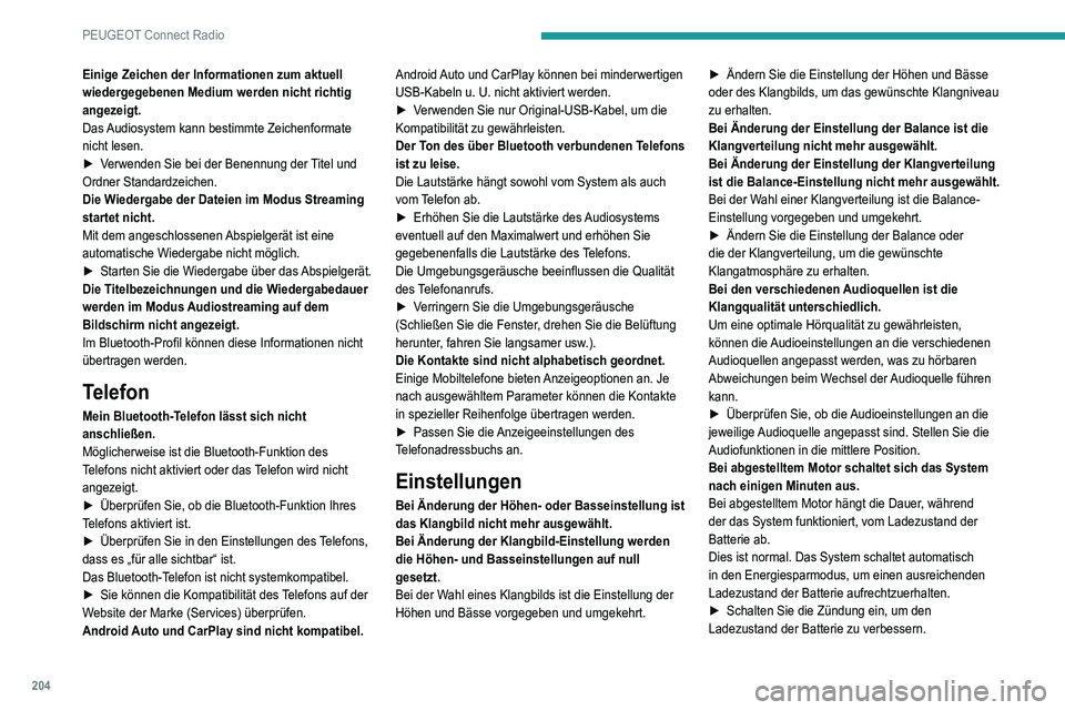 Peugeot 308 2021 Betriebsanleitung (in German) 204
PEUGEOT Connect Radio
Einige Zeichen der Informationen zum aktuell
wiedergegebenen Medium werden nicht richtig
angezeigt.
Das Audiosystem kann bestimmte Zeichenformate
nicht lesen.
►
V
erwe Peugeot 308 2021 Betriebsanleitung (in German) 204
PEUGEOT Connect Radio
Einige Zeichen der Informationen zum aktuell
wiedergegebenen Medium werden nicht richtig
angezeigt.
Das Audiosystem kann bestimmte Zeichenformate
nicht lesen.
►
V
erwe