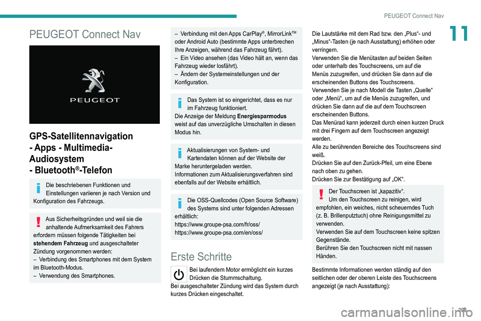 Peugeot 308 2021  Betriebsanleitung (in German) 205
PEUGEOT Connect Nav
11PEUGEOT Connect Nav 
 
GPS-Satellitennavigation 
- Apps - Multimedia-
Audiosystem 
- Bluetooth
®-Telefon
Die beschriebenen Funktionen und 
Einstellungen variieren je nach Ve