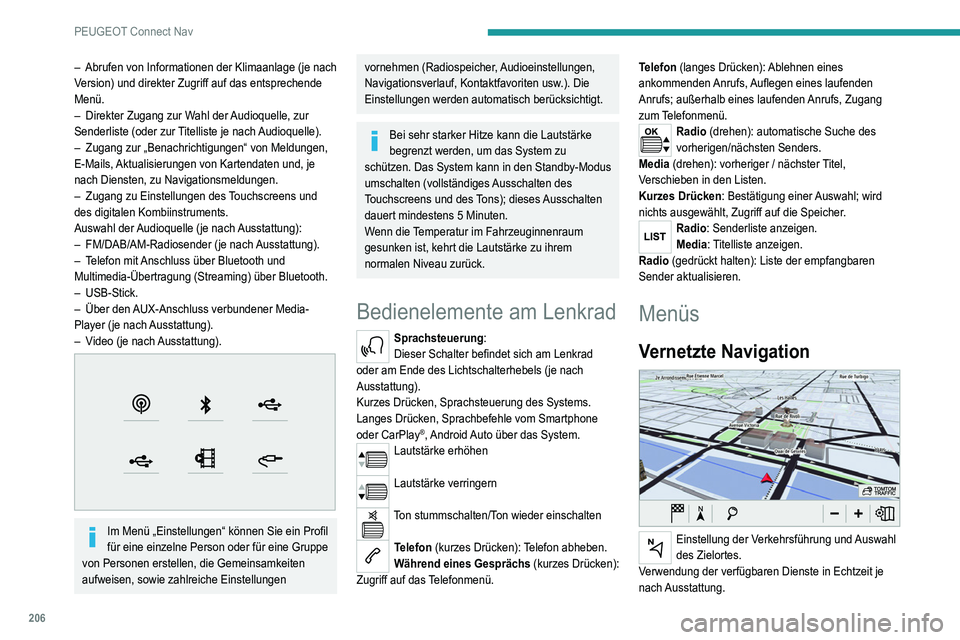 Peugeot 308 2021  Betriebsanleitung (in German) 206
PEUGEOT Connect Nav
– Abrufen von Informationen der Klimaanlage (je nach 
V ersion) und direkter Zugriff auf das entsprechende 
Menü.
–
 
Direkter Zugang zur W
 ahl der Audioquelle, zur 
Send