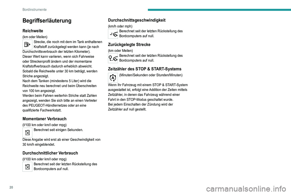 Peugeot 308 2021 Betriebsanleitung (in German) 20
Bordinstrumente
Begriffserläuterung
Reichweite
(km oder Meilen)Strecke, die noch mit dem im Tank enthaltenen
Kraftstoff zurückgelegt werden kann (je nach
Durchschnittsverbrauch der letzten Kilo Peugeot 308 2021 Betriebsanleitung (in German) 20
Bordinstrumente
Begriffserläuterung
Reichweite
(km oder Meilen)Strecke, die noch mit dem im Tank enthaltenen
Kraftstoff zurückgelegt werden kann (je nach
Durchschnittsverbrauch der letzten Kilo