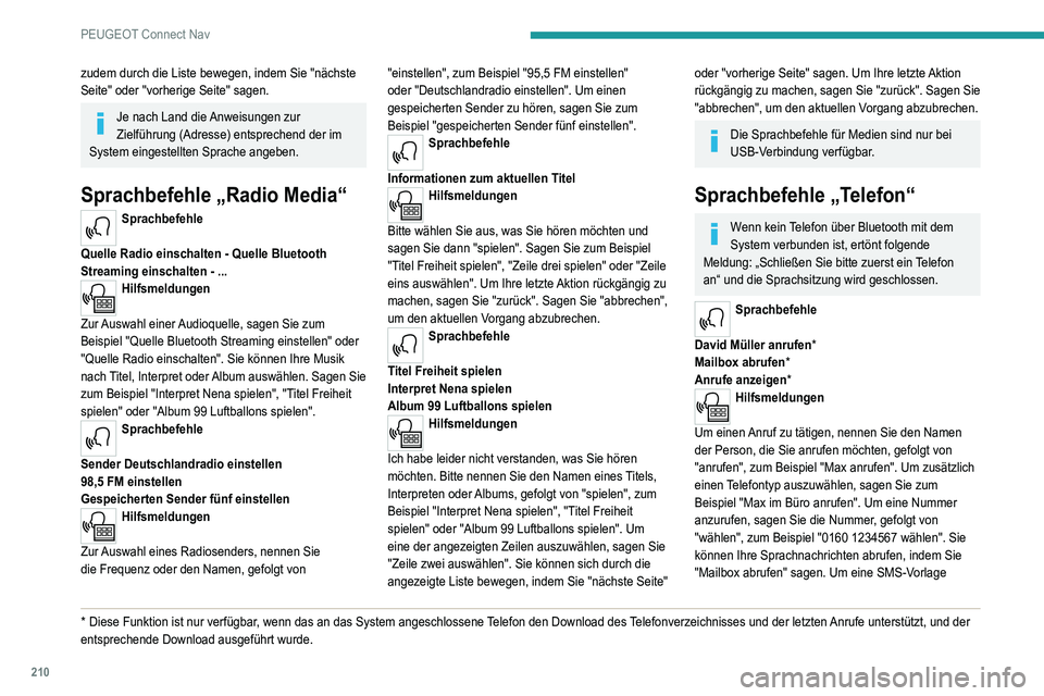 Peugeot 308 2021 Betriebsanleitung (in German) 210
PEUGEOT Connect Nav
zudem durch die Liste bewegen, indem Sie "nächste
Seite" oder "vorherige Seite" sagen.
Je nach Land die Anweisungen zur
Zielführung (Adresse) entsprechend d Peugeot 308 2021 Betriebsanleitung (in German) 210
PEUGEOT Connect Nav
zudem durch die Liste bewegen, indem Sie "nächste
Seite" oder "vorherige Seite" sagen.
Je nach Land die Anweisungen zur
Zielführung (Adresse) entsprechend d