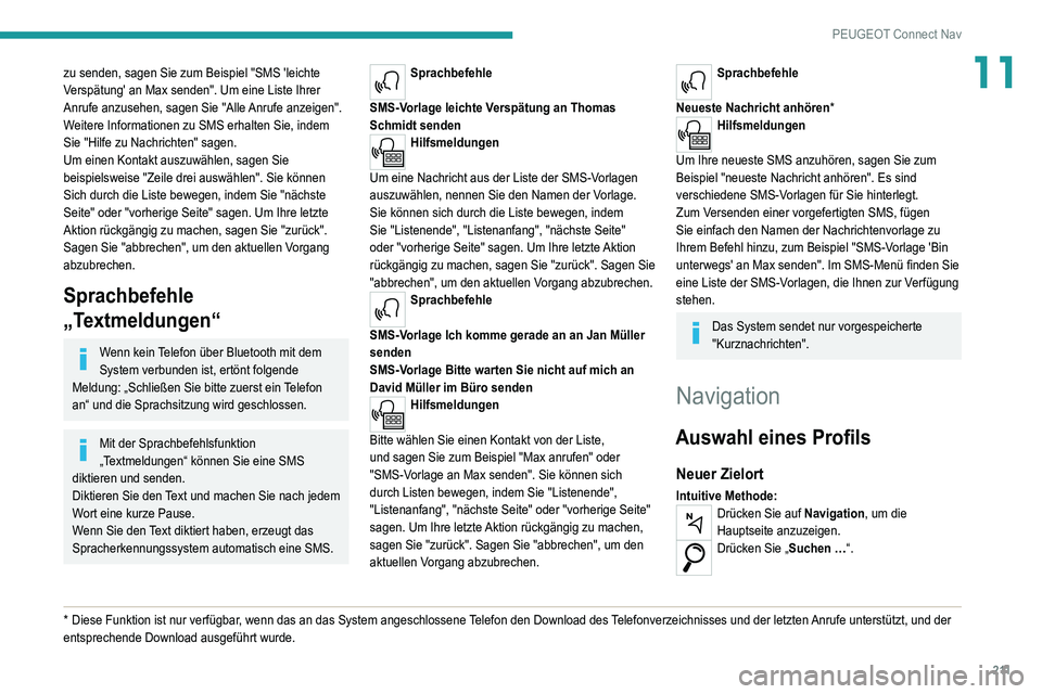 Peugeot 308 2021 Betriebsanleitung (in German) 2 11
PEUGEOT Connect Nav
11zu senden, sagen Sie zum Beispiel "SMS 'leichte
Verspätung' an Max senden". Um eine Liste Ihrer
Anrufe anzusehen, sagen Sie "Alle Anrufe anzeigen" Peugeot 308 2021 Betriebsanleitung (in German) 2 11
PEUGEOT Connect Nav
11zu senden, sagen Sie zum Beispiel "SMS 'leichte
Verspätung' an Max senden". Um eine Liste Ihrer
Anrufe anzusehen, sagen Sie "Alle Anrufe anzeigen"