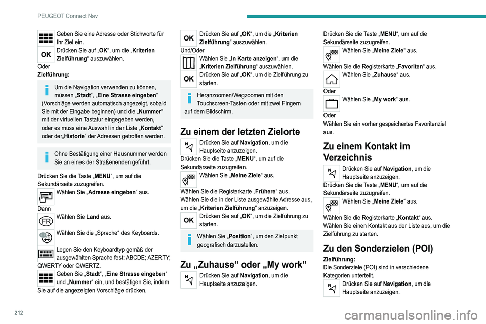 Peugeot 308 2021 Betriebsanleitung (in German) 212
PEUGEOT Connect Nav
Geben Sie eine Adresse oder Stichworte für
Ihr Ziel ein.
Drücken Sie auf „OK“, um die „Kriterien
Zielführung“ auszuwählen.
Oder
Zielführung:
Um die Navigation ve Peugeot 308 2021 Betriebsanleitung (in German) 212
PEUGEOT Connect Nav
Geben Sie eine Adresse oder Stichworte für
Ihr Ziel ein.
Drücken Sie auf „OK“, um die „Kriterien
Zielführung“ auszuwählen.
Oder
Zielführung:
Um die Navigation ve