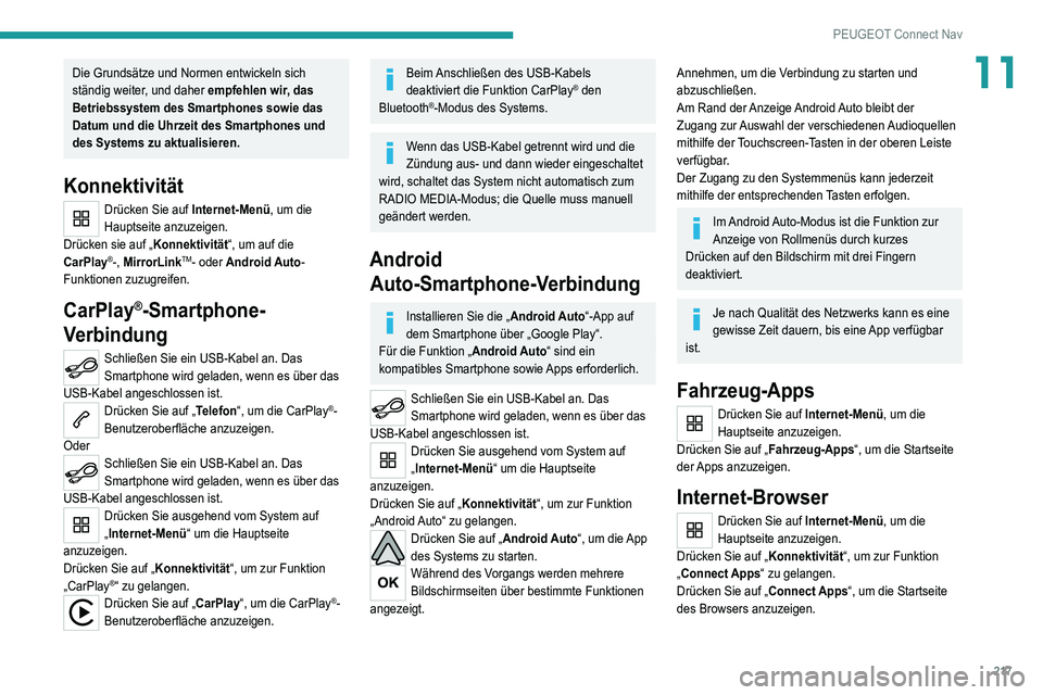 Peugeot 308 2021 Betriebsanleitung (in German) 217
PEUGEOT Connect Nav
11Die Grundsätze und Normen entwickeln sich
ständig weiter, und daher empfehlen wir, das
Betriebssystem des Smartphones sowie das
Datum und die Uhrzeit des Smartphones und Peugeot 308 2021 Betriebsanleitung (in German) 217
PEUGEOT Connect Nav
11Die Grundsätze und Normen entwickeln sich
ständig weiter, und daher empfehlen wir, das
Betriebssystem des Smartphones sowie das
Datum und die Uhrzeit des Smartphones und