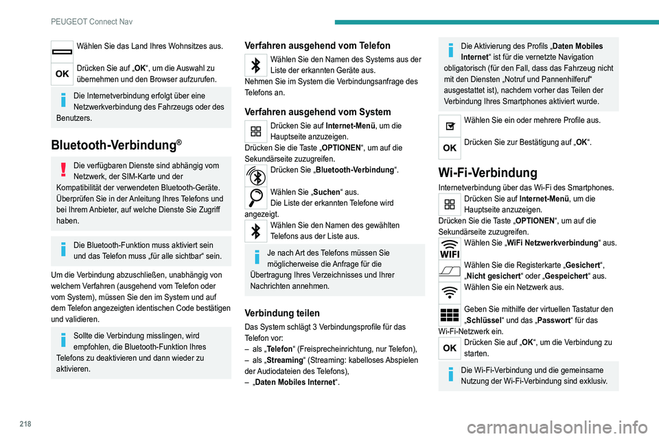 Peugeot 308 2021 Betriebsanleitung (in German) 218
PEUGEOT Connect Nav
Wählen Sie das Land Ihres Wohnsitzes aus.
Drücken Sie auf „OK“, um die Auswahl zu
übernehmen und den Browser aufzurufen.
Die Internetverbindung erfolgt über eine
Net Peugeot 308 2021 Betriebsanleitung (in German) 218
PEUGEOT Connect Nav
Wählen Sie das Land Ihres Wohnsitzes aus.
Drücken Sie auf „OK“, um die Auswahl zu
übernehmen und den Browser aufzurufen.
Die Internetverbindung erfolgt über eine
Net