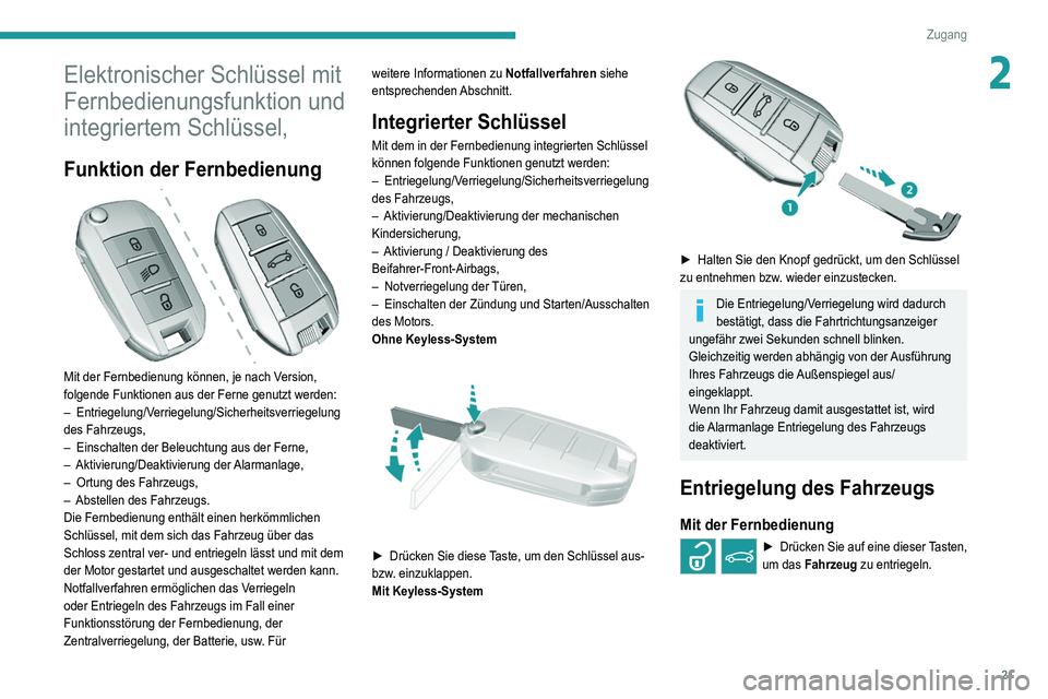 Peugeot 308 2021 Betriebsanleitung (in German) 21
Zugang
2Elektronischer Schlüssel mit
Fernbedienungsfunktion und
integriertem Schlüssel,
Funktion der Fernbedienung
Mit der Fernbedienung können, je nach Version,
folgende Funktionen aus d Peugeot 308 2021 Betriebsanleitung (in German) 21
Zugang
2Elektronischer Schlüssel mit
Fernbedienungsfunktion und
integriertem Schlüssel,
Funktion der Fernbedienung
Mit der Fernbedienung können, je nach Version,
folgende Funktionen aus d