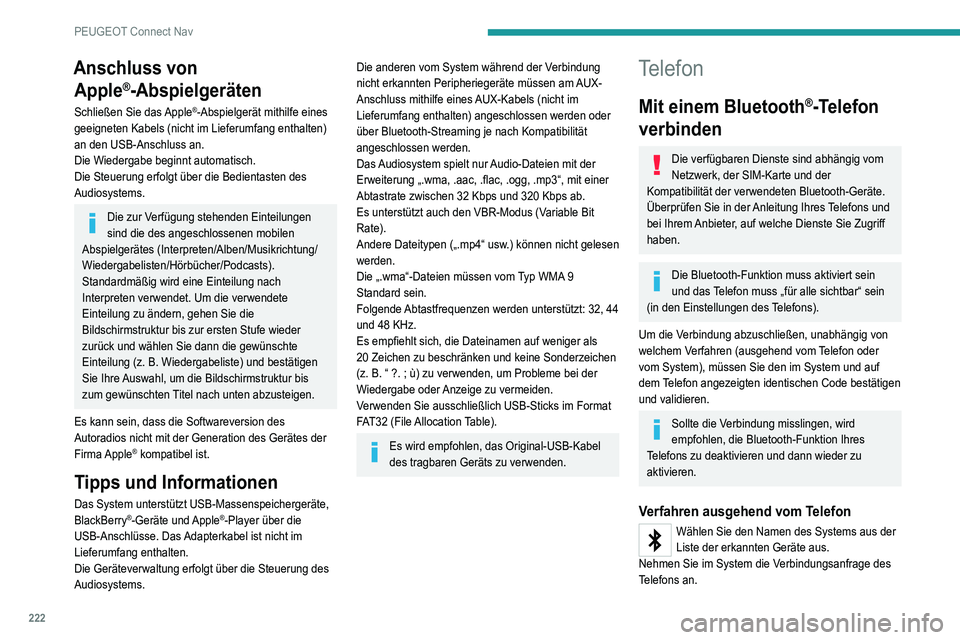 Peugeot 308 2021 Betriebsanleitung (in German) 222
PEUGEOT Connect Nav
Anschluss von Apple
®-Abspielgeräten
Schließen Sie das Apple®-Abspielgerät mithilfe eines
geeigneten Kabels (nicht im Lieferumfang enthalten)
an den USB-Anschluss an.
Di Peugeot 308 2021 Betriebsanleitung (in German) 222
PEUGEOT Connect Nav
Anschluss von Apple
®-Abspielgeräten
Schließen Sie das Apple®-Abspielgerät mithilfe eines
geeigneten Kabels (nicht im Lieferumfang enthalten)
an den USB-Anschluss an.
Di