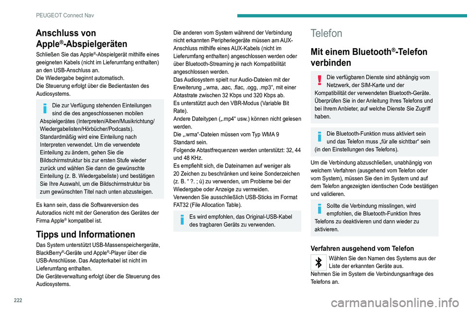 Peugeot 308 2021  Betriebsanleitung (in German) 222
PEUGEOT Connect Nav
Anschluss von Apple
®-Abspielgeräten
Schließen Sie das Apple®-Abspielgerät mithilfe eines 
geeigneten Kabels (nicht im Lieferumfang enthalten) 
an den USB-Anschluss an.
Di