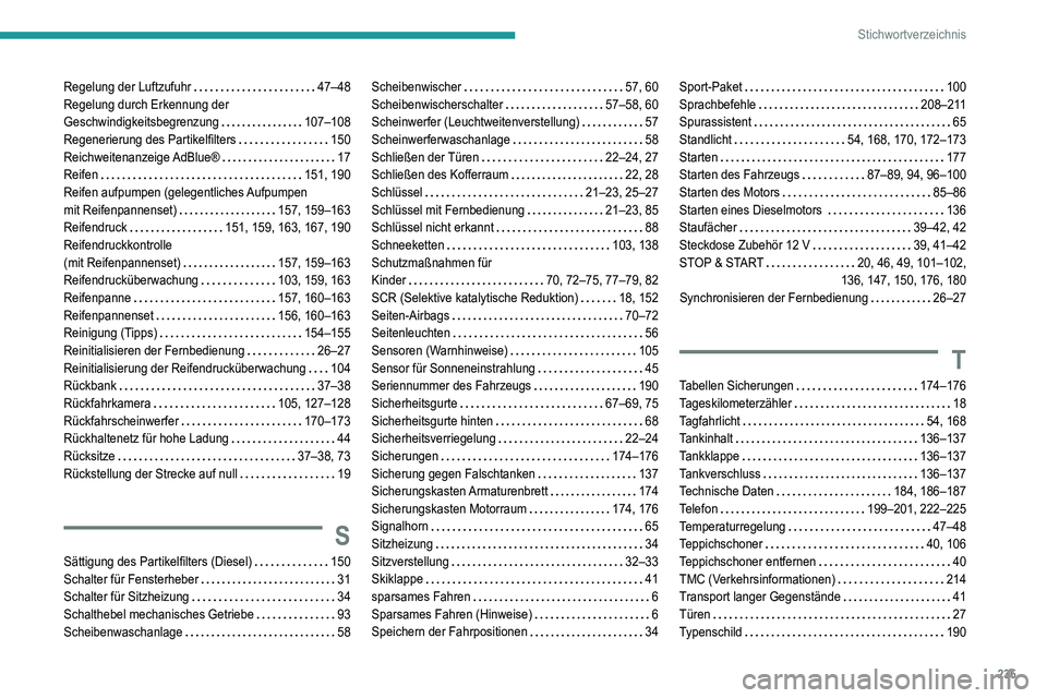Peugeot 308 2021 Betriebsanleitung (in German) 235
Stichwortverzeichnis
Regelung der Luftzufuhr 47–48
Regelung durch Erkennung der
Geschwindigkeitsbegrenzung
107–108
Regenerierung des Partikelfilters
150
Reichweitenanzeige AdBlu Peugeot 308 2021 Betriebsanleitung (in German) 235
Stichwortverzeichnis
Regelung der Luftzufuhr 47–48
Regelung durch Erkennung der
Geschwindigkeitsbegrenzung
107–108
Regenerierung des Partikelfilters
150
Reichweitenanzeige AdBlu