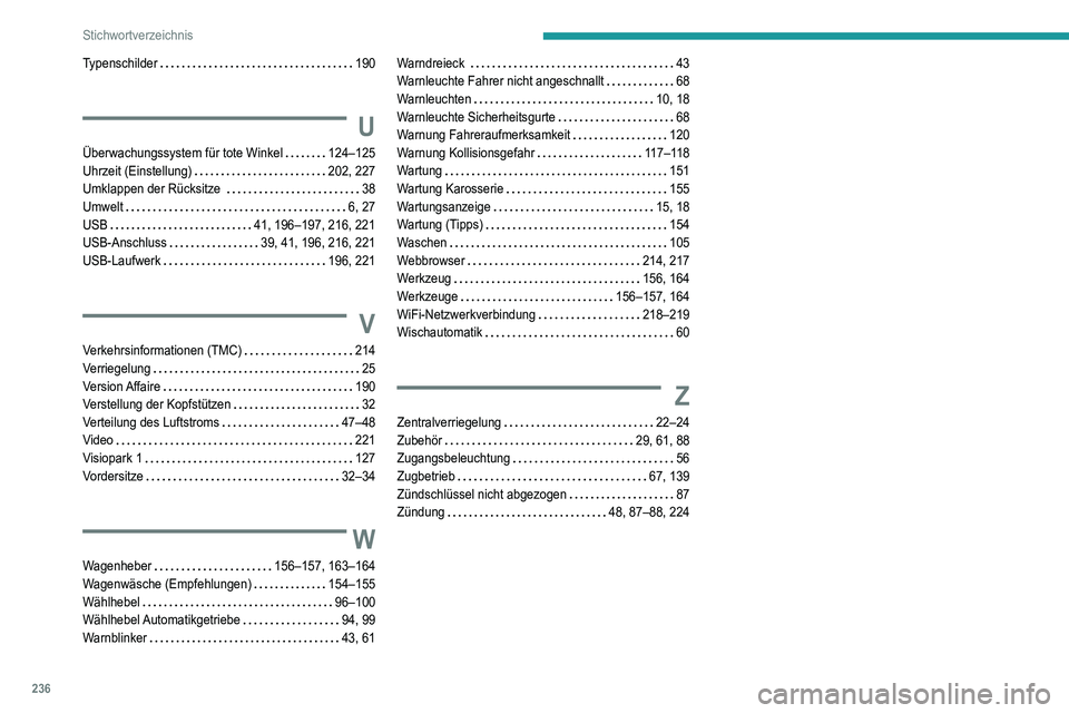 Peugeot 308 2021 Betriebsanleitung (in German) 236
Stichwortverzeichnis
Typenschilder 190
U
Überwachungssystem für tote Winkel 124–125
Uhrzeit (Einstellung)
202, 227
Umklappen der Rücksitze
38
Umwelt
6, 27
USB
41, Peugeot 308 2021 Betriebsanleitung (in German) 236
Stichwortverzeichnis
Typenschilder 190
U
Überwachungssystem für tote Winkel 124–125
Uhrzeit (Einstellung)
202, 227
Umklappen der Rücksitze
38
Umwelt
6, 27
USB
41,