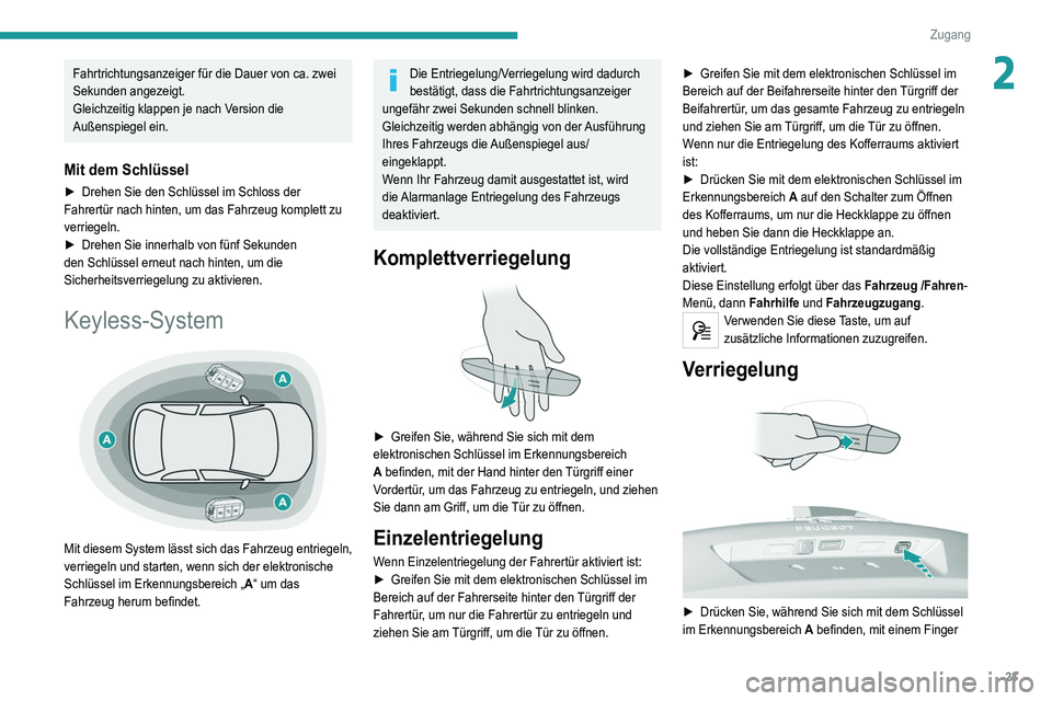 Peugeot 308 2021 Betriebsanleitung (in German) 23
Zugang
2Fahrtrichtungsanzeiger für die Dauer von ca. zwei
Sekunden angezeigt.
Gleichzeitig klappen je nach Version die
Außenspiegel ein.
Mit dem Schlüssel
► Drehen Sie den Schlüssel im Sch Peugeot 308 2021 Betriebsanleitung (in German) 23
Zugang
2Fahrtrichtungsanzeiger für die Dauer von ca. zwei
Sekunden angezeigt.
Gleichzeitig klappen je nach Version die
Außenspiegel ein.
Mit dem Schlüssel
► Drehen Sie den Schlüssel im Sch