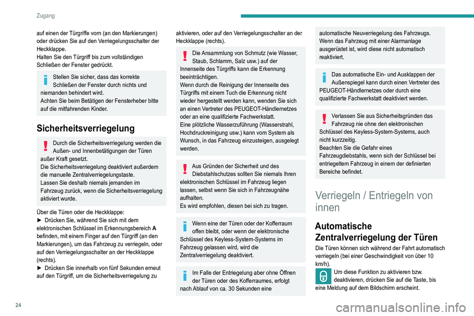 Peugeot 308 2021 Betriebsanleitung (in German) 24
Zugang
auf einen der Türgriffe vorn (an den Markierungen)
oder drücken Sie auf den Verriegelungsschalter der
Heckklappe.
Halten Sie den Türgriff bis zum vollständigen
Schließen der Fenster Peugeot 308 2021 Betriebsanleitung (in German) 24
Zugang
auf einen der Türgriffe vorn (an den Markierungen)
oder drücken Sie auf den Verriegelungsschalter der
Heckklappe.
Halten Sie den Türgriff bis zum vollständigen
Schließen der Fenster