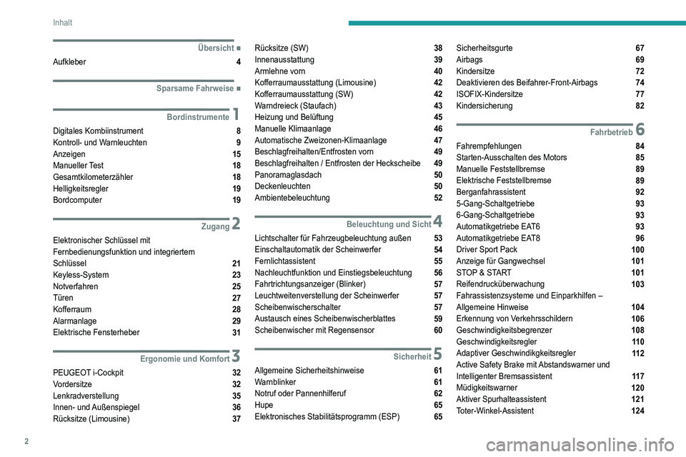 Peugeot 308 2021  Betriebsanleitung (in German) 2
Inhalt
 
 
 
 
 
   ■
Übersicht
Aufkleber  4
  ■
Sparsame Fahrweise
 1Bordinstrumente
Digitales Kombiinstrument  8
Kontroll- und Warnleuchten  9
Anzeigen  15
Manueller Test  18
Gesamtkilome