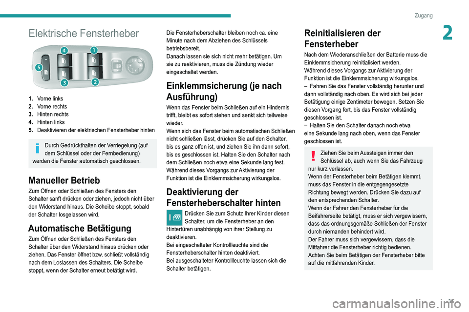Peugeot 308 2021 Betriebsanleitung (in German) 31
Zugang
2Elektrische Fensterheber
1.Vorne links
2. Vorne rechts
3. Hinten rechts
4. Hinten links
5. Deaktivieren der elektrischen Fensterheber hinten
Durch Gedrückthalten der Verriegelung (auf
de Peugeot 308 2021 Betriebsanleitung (in German) 31
Zugang
2Elektrische Fensterheber
1.Vorne links
2. Vorne rechts
3. Hinten rechts
4. Hinten links
5. Deaktivieren der elektrischen Fensterheber hinten
Durch Gedrückthalten der Verriegelung (auf
de