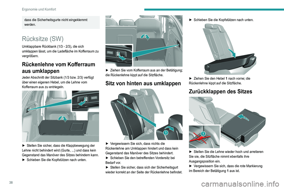 Peugeot 308 2021 Betriebsanleitung (in German) 38
Ergonomie und Komfort
dass die Sicherheitsgurte nicht eingeklemmt
werden.
Rücksitze (SW)
Umklappbare Rückbank (1/3 - 2/3), die sich
umklappen lässt, um die Ladefläche im Kofferraum zu
vergr Peugeot 308 2021 Betriebsanleitung (in German) 38
Ergonomie und Komfort
dass die Sicherheitsgurte nicht eingeklemmt
werden.
Rücksitze (SW)
Umklappbare Rückbank (1/3 - 2/3), die sich
umklappen lässt, um die Ladefläche im Kofferraum zu
vergr