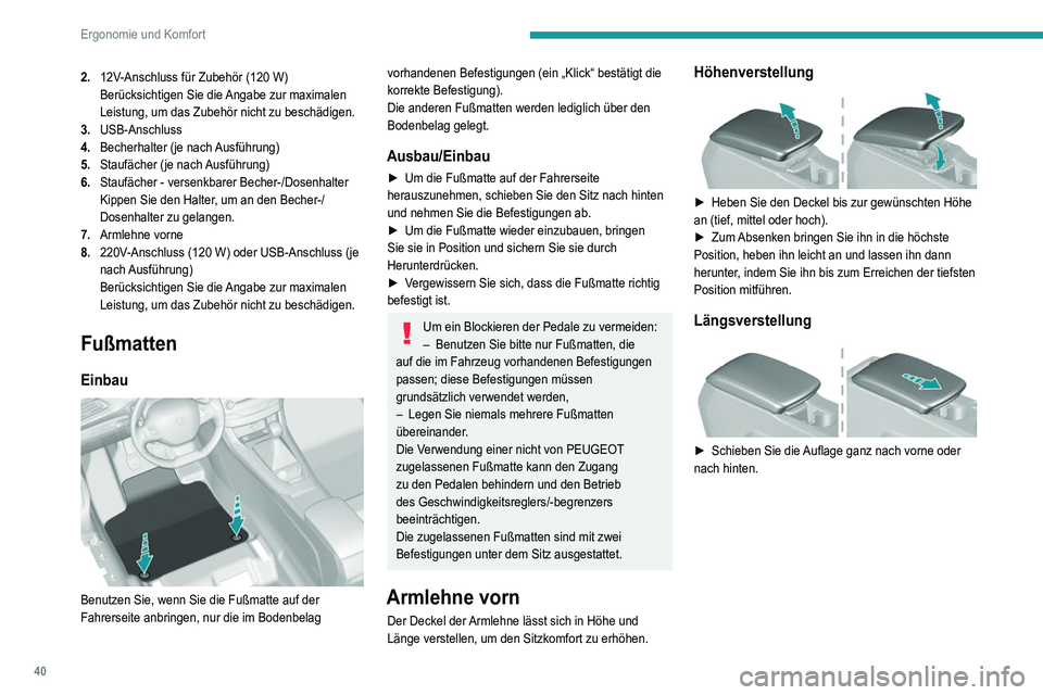 Peugeot 308 2021 Betriebsanleitung (in German) 40
Ergonomie und Komfort
2.12V-Anschluss für Zubehör (120 W)
Berücksichtigen Sie die Angabe zur maximalen
Leistung, um das Zubehör nicht zu beschädigen.
3. USB-Anschluss
4. Becherhalter (je na Peugeot 308 2021 Betriebsanleitung (in German) 40
Ergonomie und Komfort
2.12V-Anschluss für Zubehör (120 W)
Berücksichtigen Sie die Angabe zur maximalen
Leistung, um das Zubehör nicht zu beschädigen.
3. USB-Anschluss
4. Becherhalter (je na