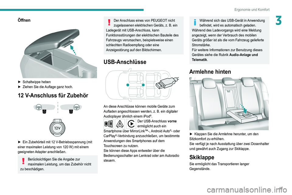 Peugeot 308 2021 Betriebsanleitung (in German) 41
Ergonomie und Komfort
3Öffnen
► Schaltwippe heben
► Ziehen Sie die Auflage ganz hoch.
12 V-Anschluss für Zubehör
► Ein Zubehörteil mit 12 V-Betriebsspannung (mit
einer maxi Peugeot 308 2021 Betriebsanleitung (in German) 41
Ergonomie und Komfort
3Öffnen
► Schaltwippe heben
► Ziehen Sie die Auflage ganz hoch.
12 V-Anschluss für Zubehör
► Ein Zubehörteil mit 12 V-Betriebsspannung (mit
einer maxi