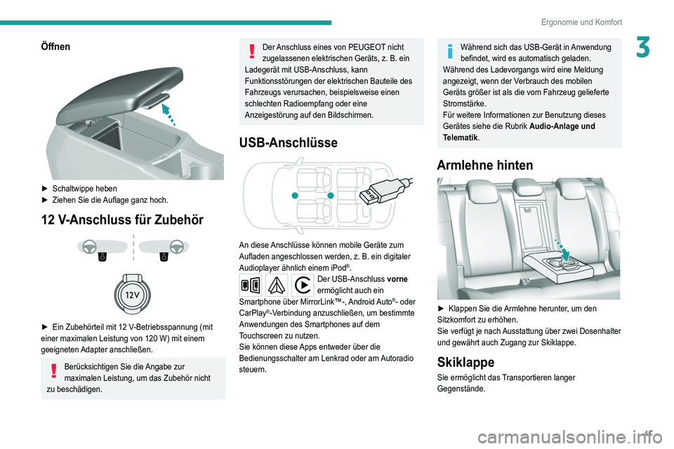 Peugeot 308 2021  Betriebsanleitung (in German) 41
Ergonomie und Komfort
3Öffnen 
 
► Schaltwippe heben
►  Ziehen Sie die  Auflage ganz hoch.
12 V-Anschluss für Zubehör 
 
 
 
► Ein Zubehörteil mit 12   V-Betriebsspannung (mit 
einer maxi