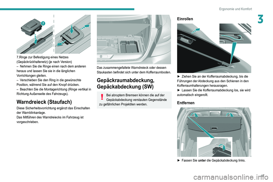 Peugeot 308 2021 Betriebsanleitung (in German) 43
Ergonomie und Komfort
3
7.Ringe zur Befestigung eines Netzes
(Gepäckrückhaltenetz) (je nach Version)
–
Nehmen Sie die Ringe einen nach dem anderen
heraus und lassen Sie sie in die länglic Peugeot 308 2021 Betriebsanleitung (in German) 43
Ergonomie und Komfort
3
7.Ringe zur Befestigung eines Netzes
(Gepäckrückhaltenetz) (je nach Version)
–
Nehmen Sie die Ringe einen nach dem anderen
heraus und lassen Sie sie in die länglic