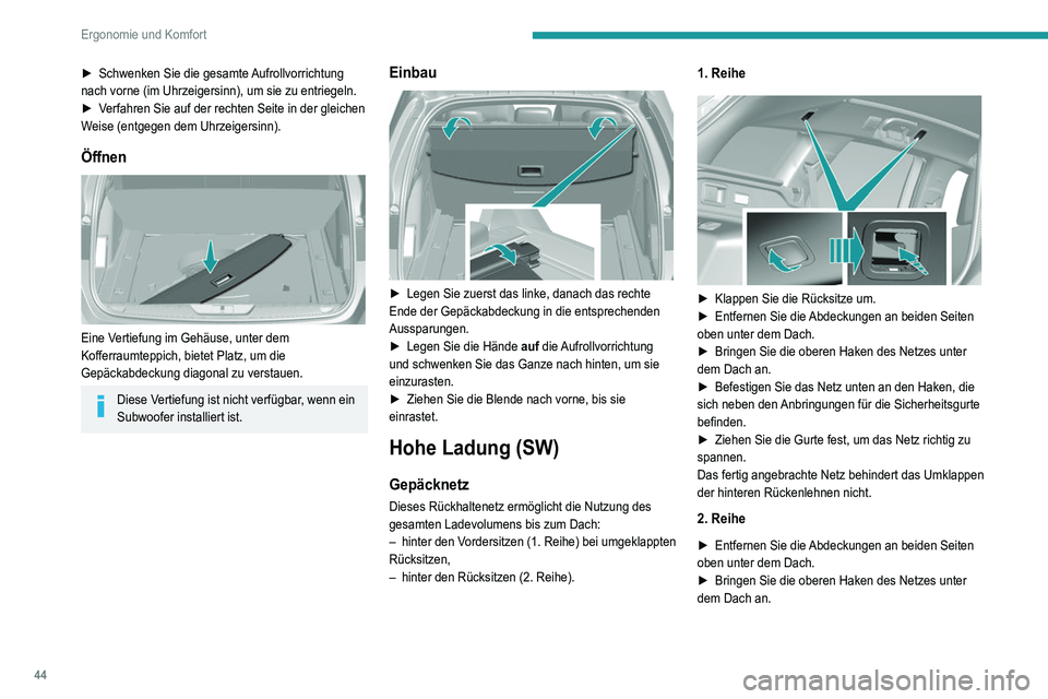 Peugeot 308 2021 Betriebsanleitung (in German) 44
Ergonomie und Komfort
► Schwenken Sie die gesamte Aufrollvorrichtung
nach vorne (im Uhrzeigersinn), um sie zu entriegeln.
►
V
erfahren Sie auf der rechten Seite in der gleichen
Weise (entg Peugeot 308 2021 Betriebsanleitung (in German) 44
Ergonomie und Komfort
► Schwenken Sie die gesamte Aufrollvorrichtung
nach vorne (im Uhrzeigersinn), um sie zu entriegeln.
►
V
erfahren Sie auf der rechten Seite in der gleichen
Weise (entg