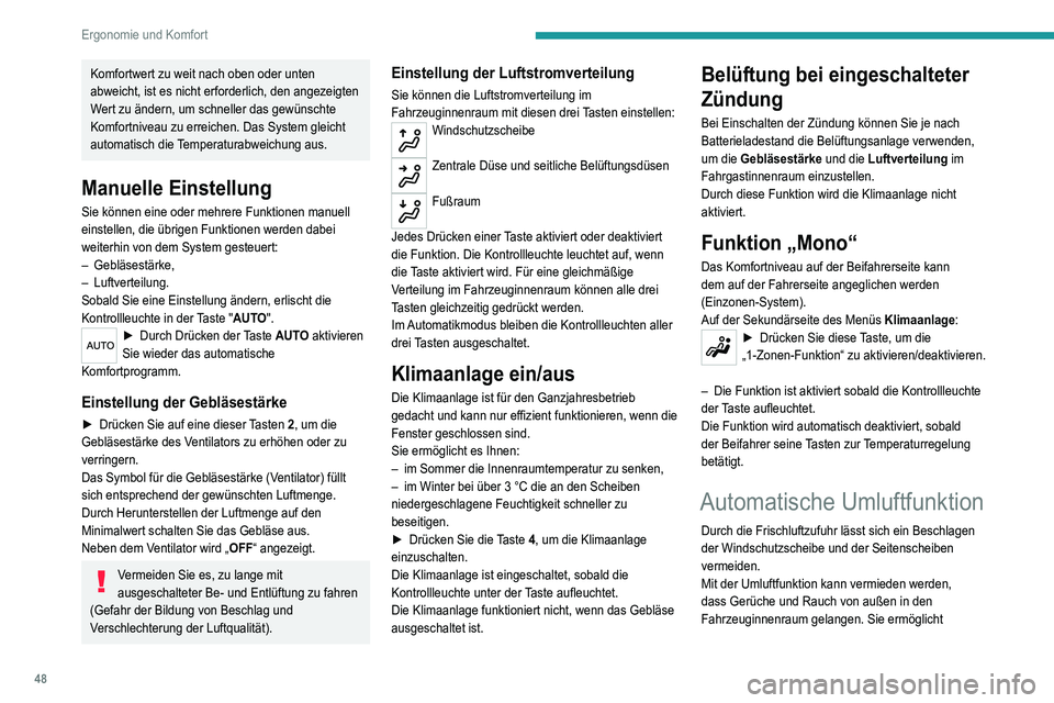 Peugeot 308 2021 Betriebsanleitung (in German) 48
Ergonomie und Komfort
Komfortwert zu weit nach oben oder unten
abweicht, ist es nicht erforderlich, den angezeigten
Wert zu ändern, um schneller das gewünschte
Komfortniveau zu erreichen. Das Peugeot 308 2021 Betriebsanleitung (in German) 48
Ergonomie und Komfort
Komfortwert zu weit nach oben oder unten
abweicht, ist es nicht erforderlich, den angezeigten
Wert zu ändern, um schneller das gewünschte
Komfortniveau zu erreichen. Das