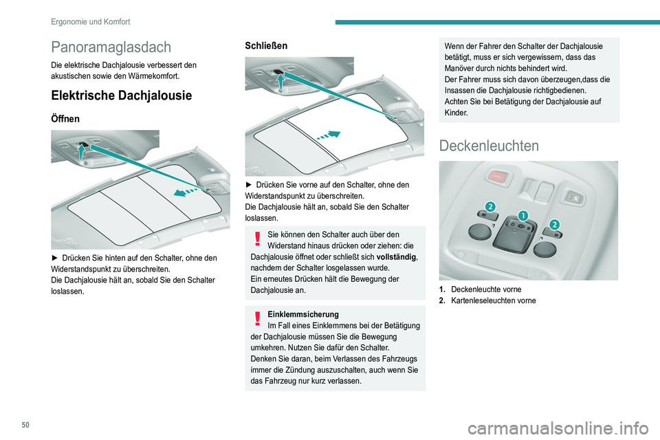 Peugeot 308 2021 Betriebsanleitung (in German) 50
Ergonomie und Komfort
Panoramaglasdach
Die elektrische Dachjalousie verbessert den
akustischen sowie den Wärmekomfort.
Elektrische Dachjalousie
Öffnen
► Drücken Sie hinten auf den Schalter Peugeot 308 2021 Betriebsanleitung (in German) 50
Ergonomie und Komfort
Panoramaglasdach
Die elektrische Dachjalousie verbessert den
akustischen sowie den Wärmekomfort.
Elektrische Dachjalousie
Öffnen
► Drücken Sie hinten auf den Schalter