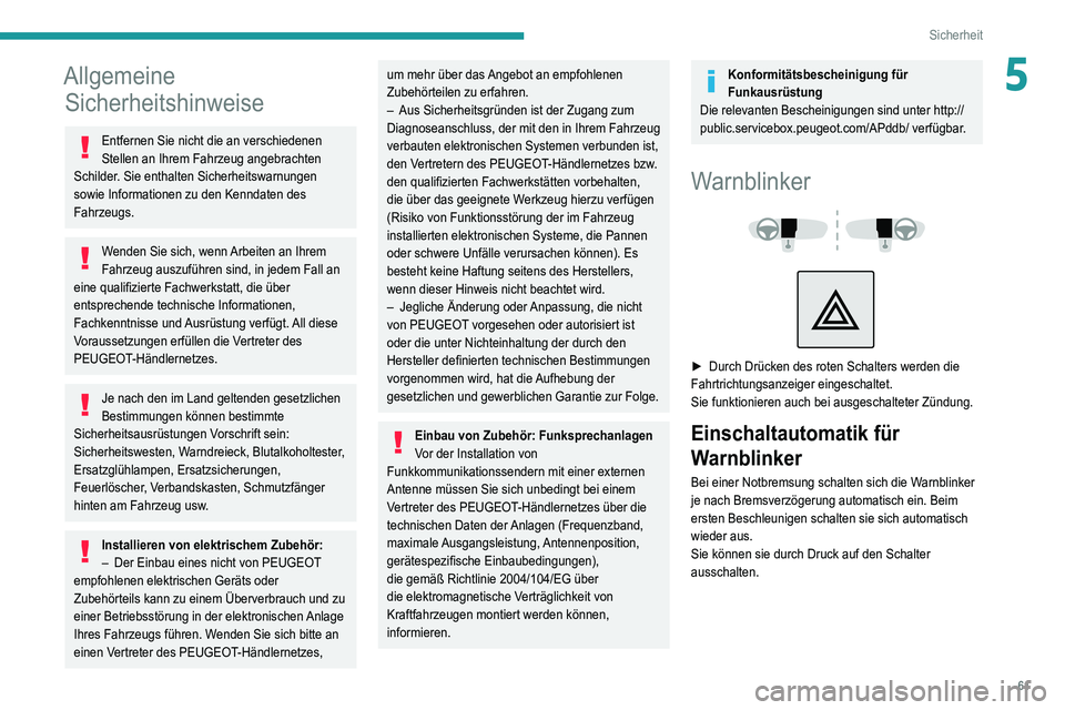 Peugeot 308 2021 Betriebsanleitung (in German) 61
Sicherheit
5Allgemeine Sicherheitshinweise
Entfernen Sie nicht die an verschiedenen
Stellen an Ihrem Fahrzeug angebrachten
Schilder. Sie enthalten Sicherheitswarnungen
sowie Informationen zu den Peugeot 308 2021 Betriebsanleitung (in German) 61
Sicherheit
5Allgemeine Sicherheitshinweise
Entfernen Sie nicht die an verschiedenen
Stellen an Ihrem Fahrzeug angebrachten
Schilder. Sie enthalten Sicherheitswarnungen
sowie Informationen zu den