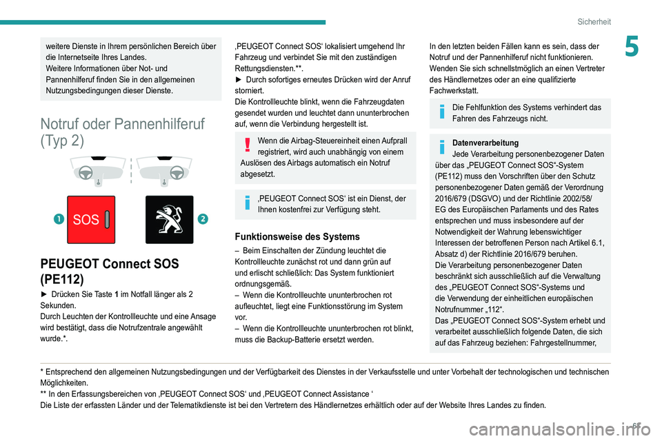 Peugeot 308 2021 Betriebsanleitung (in German) 63
Sicherheit
5weitere Dienste in Ihrem persönlichen Bereich über
die Internetseite Ihres Landes.
Weitere Informationen über Not- und
Pannenhilferuf finden Sie in den allgemeinen
Nutzungsbedingu Peugeot 308 2021 Betriebsanleitung (in German) 63
Sicherheit
5weitere Dienste in Ihrem persönlichen Bereich über
die Internetseite Ihres Landes.
Weitere Informationen über Not- und
Pannenhilferuf finden Sie in den allgemeinen
Nutzungsbedingu