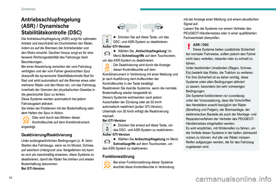 Peugeot 308 2021 Betriebsanleitung (in German) 66
Sicherheit
Anhänger-Stabilitätssystem (TSM)
Beim Ziehen eines Anhängers ermöglicht dieses
System die Reduzierung der Ausbruchsgefahr des
Fahrzeugs und des Anhängers.
Funktionsweise
Das Syste Peugeot 308 2021 Betriebsanleitung (in German) 66
Sicherheit
Anhänger-Stabilitätssystem (TSM)
Beim Ziehen eines Anhängers ermöglicht dieses
System die Reduzierung der Ausbruchsgefahr des
Fahrzeugs und des Anhängers.
Funktionsweise
Das Syste