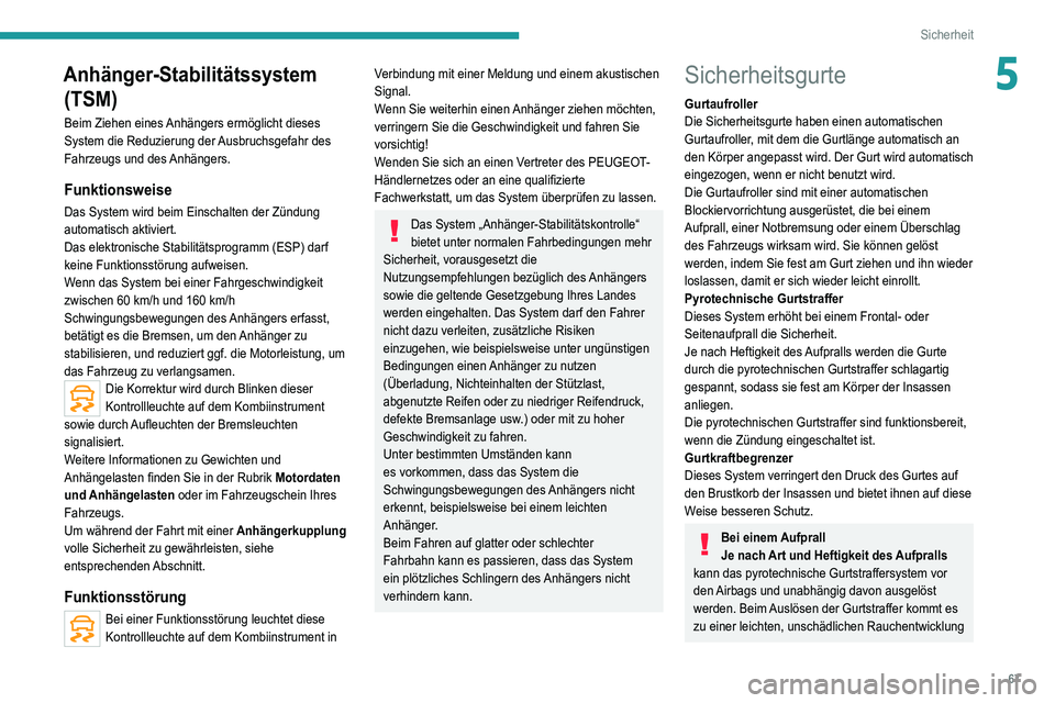 Peugeot 308 2021 Betriebsanleitung (in German) 67
Sicherheit
5Anhänger-Stabilitätssystem (TSM)
Beim Ziehen eines Anhängers ermöglicht dieses
System die Reduzierung der Ausbruchsgefahr des
Fahrzeugs und des Anhängers.
Funktionsweise
Das Syst Peugeot 308 2021 Betriebsanleitung (in German) 67
Sicherheit
5Anhänger-Stabilitätssystem (TSM)
Beim Ziehen eines Anhängers ermöglicht dieses
System die Reduzierung der Ausbruchsgefahr des
Fahrzeugs und des Anhängers.
Funktionsweise
Das Syst
