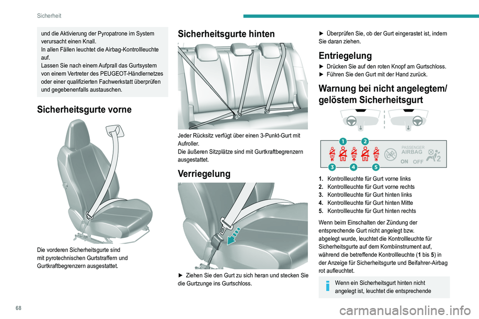 Peugeot 308 2021 Betriebsanleitung (in German) 68
Sicherheit
Kontrollleuchte (3 bis 5) ungefähr 30 Sekunden
lang auf.
Ab einer Geschwindigkeit von ca. 20 km/h und für
eine Dauer von 2 Minuten blinkt die entsprechende
Kontrollleuchte wenn der Peugeot 308 2021 Betriebsanleitung (in German) 68
Sicherheit
Kontrollleuchte (3 bis 5) ungefähr 30 Sekunden
lang auf.
Ab einer Geschwindigkeit von ca. 20 km/h und für
eine Dauer von 2 Minuten blinkt die entsprechende
Kontrollleuchte wenn der