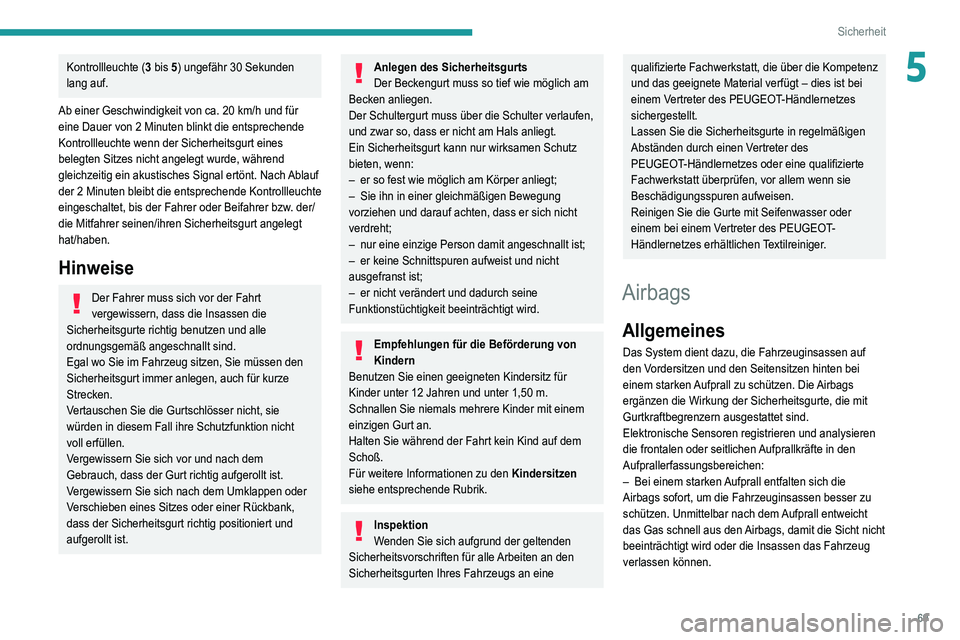 Peugeot 308 2021 Betriebsanleitung (in German) 69
Sicherheit
5Kontrollleuchte (3 bis 5) ungefähr 30 Sekunden
lang auf.
Ab einer Geschwindigkeit von ca. 20 km/h und für
eine Dauer von 2 Minuten blinkt die entsprechende
Kontrollleuchte wenn der Peugeot 308 2021 Betriebsanleitung (in German) 69
Sicherheit
5Kontrollleuchte (3 bis 5) ungefähr 30 Sekunden
lang auf.
Ab einer Geschwindigkeit von ca. 20 km/h und für
eine Dauer von 2 Minuten blinkt die entsprechende
Kontrollleuchte wenn der