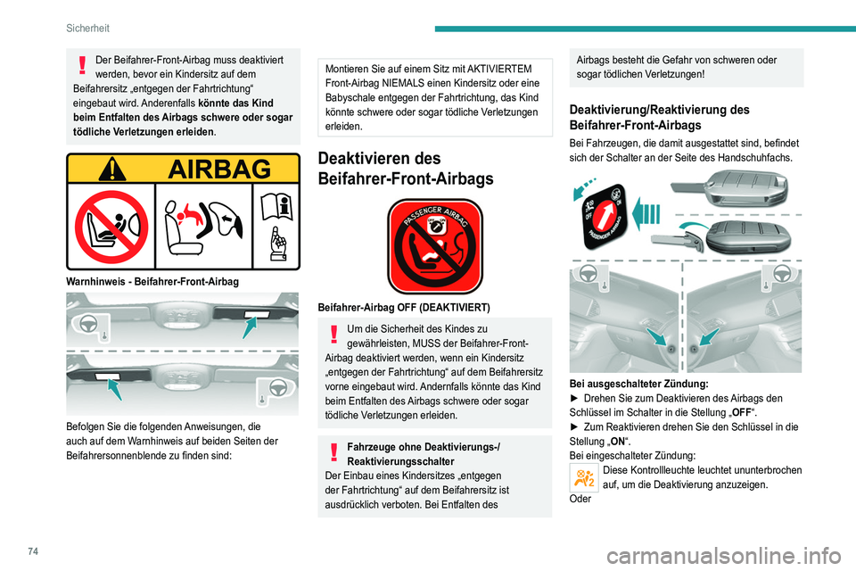 Peugeot 308 2021 Betriebsanleitung (in German) 74
Sicherheit
Diese Kontrollleuchte leuchtet etwa 1 Minute
lang, um die Aktivierung zu signalisieren.
Empfohlene Kindersitze
Auswahl an empfohlenen Kindersitzen, die sich mit
einem Dreipunktgurt bef Peugeot 308 2021 Betriebsanleitung (in German) 74
Sicherheit
Diese Kontrollleuchte leuchtet etwa 1 Minute
lang, um die Aktivierung zu signalisieren.
Empfohlene Kindersitze
Auswahl an empfohlenen Kindersitzen, die sich mit
einem Dreipunktgurt bef