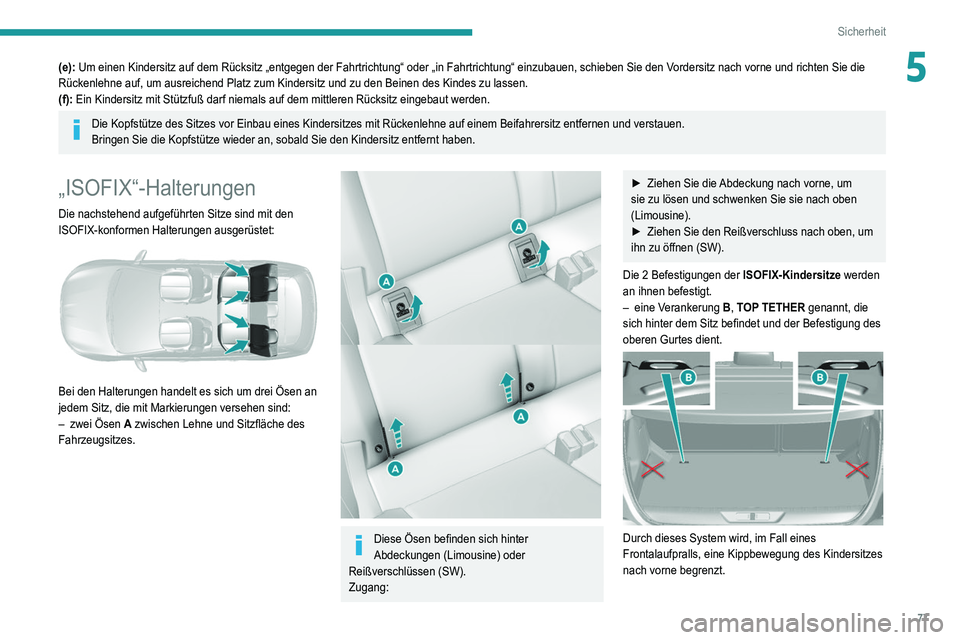 Peugeot 308 2021 Betriebsanleitung (in German) 77
Sicherheit
5(e): Um einen Kindersitz auf dem Rücksitz „entgegen der Fahrtrichtung“\
oder „in Fahrtrichtung“ einzubauen, schieben Sie den Vordersitz nach vorne und richten Sie die
Rücken Peugeot 308 2021 Betriebsanleitung (in German) 77
Sicherheit
5(e): Um einen Kindersitz auf dem Rücksitz „entgegen der Fahrtrichtung“\
oder „in Fahrtrichtung“ einzubauen, schieben Sie den Vordersitz nach vorne und richten Sie die
Rücken