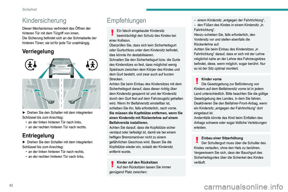 Peugeot 308 2021 Betriebsanleitung (in German) 82
Sicherheit
Kindersicherung
Dieser Mechanismus verhindert das Öffnen der
hinteren Tür mit dem Türgriff von innen.
Die Sicherung befindet sich an der Schmalseite der
hinteren Türen; sie ist fü Peugeot 308 2021 Betriebsanleitung (in German) 82
Sicherheit
Kindersicherung
Dieser Mechanismus verhindert das Öffnen der
hinteren Tür mit dem Türgriff von innen.
Die Sicherung befindet sich an der Schmalseite der
hinteren Türen; sie ist fü