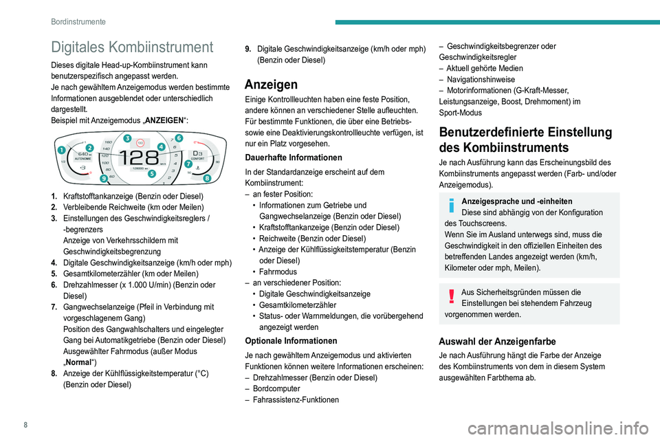 Peugeot 308 2021  Betriebsanleitung (in German) 8
Bordinstrumente
Digitales Kombiinstrument
Dieses digitale Head-up-Kombiinstrument kann 
benutzerspezifisch angepasst werden.
Je nach gewähltem Anzeigemodus werden bestimmte 
Informationen ausgeblen