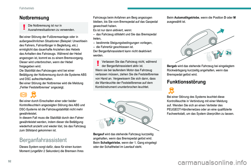 Peugeot 308 2021 Betriebsanleitung (in German) 92
Fahrbetrieb
Notbremsung
Die Notbremsung ist nur in
Ausnahmesituationen zu verwenden.
Bei einer Störung der Fußbremsanlage oder in
außergewöhnlichen Situationen (Beispiel: Unwohlsein
des Fahr Peugeot 308 2021 Betriebsanleitung (in German) 92
Fahrbetrieb
Notbremsung
Die Notbremsung ist nur in
Ausnahmesituationen zu verwenden.
Bei einer Störung der Fußbremsanlage oder in
außergewöhnlichen Situationen (Beispiel: Unwohlsein
des Fahr