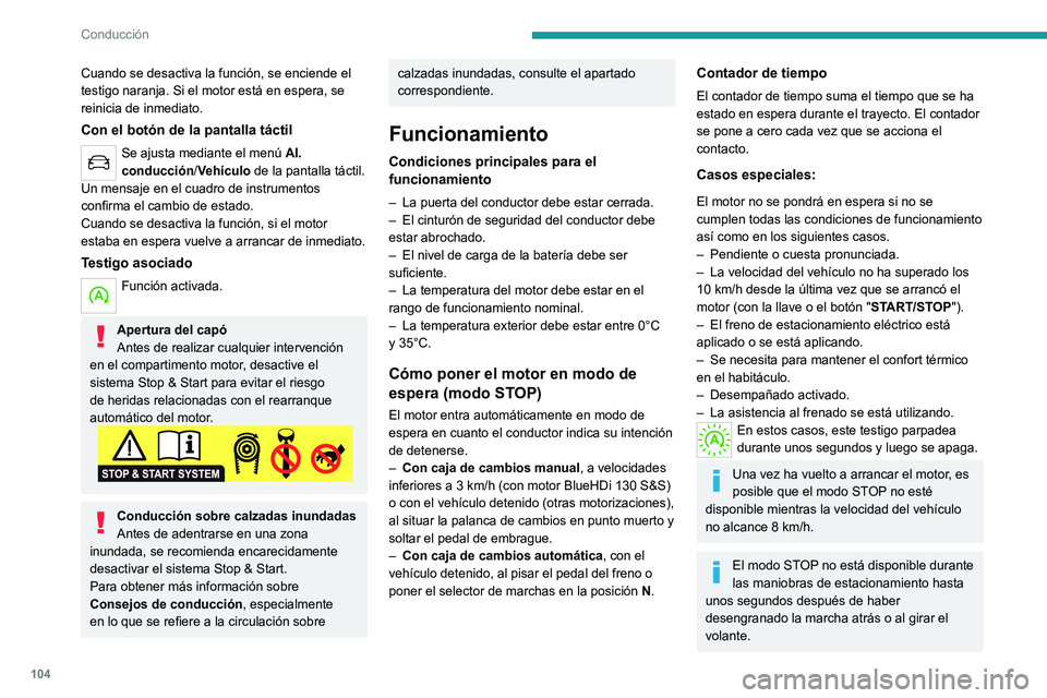 Peugeot 308 2021 Manual del propietario (in Spanish) 104
Conducción
Cuando se desactiva la función, se enciende el
testigo naranja. Si el motor está en espera, se
reinicia de inmediato.
Con el botón de la pantalla táctil
Se ajusta mediante el men Peugeot 308 2021 Manual del propietario (in Spanish) 104
Conducción
Cuando se desactiva la función, se enciende el
testigo naranja. Si el motor está en espera, se
reinicia de inmediato.
Con el botón de la pantalla táctil
Se ajusta mediante el men