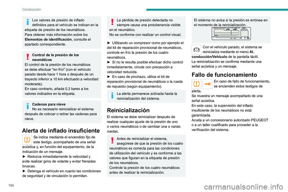 Peugeot 308 2021 Manual del propietario (in Spanish) 106
Conducción
Los valores de presión de inflado
definidos para el vehículo se indican en la
etiqueta de presión de los neumáticos.
Para obtener más información sobre los
Elementos de identi Peugeot 308 2021 Manual del propietario (in Spanish) 106
Conducción
Los valores de presión de inflado
definidos para el vehículo se indican en la
etiqueta de presión de los neumáticos.
Para obtener más información sobre los
Elementos de identi
