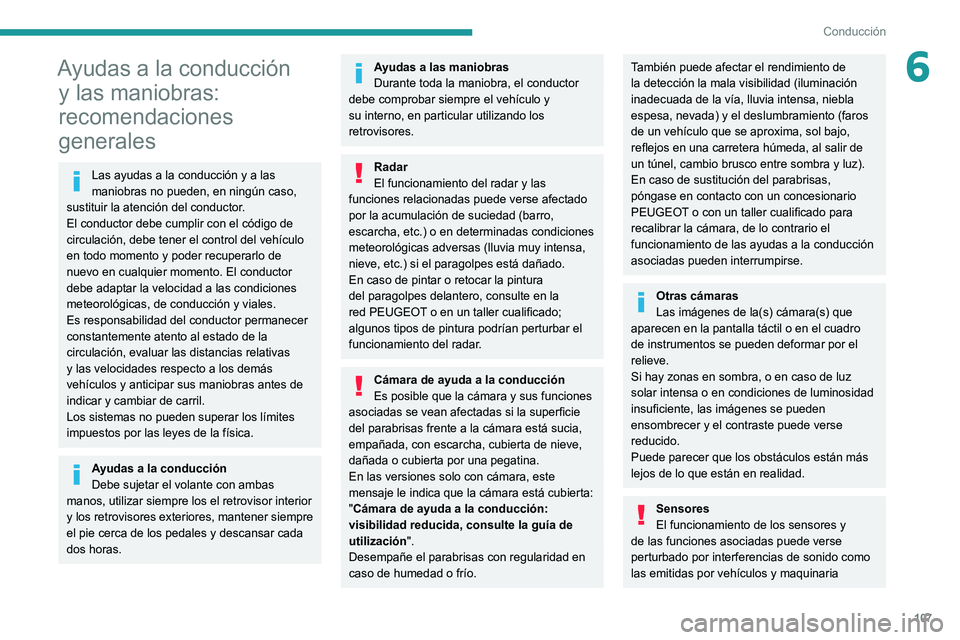 Peugeot 308 2021 Manual del propietario (in Spanish) 107
Conducción
6Ayudas a la conducción y las maniobras:
recomendaciones
generales
Las ayudas a la conducción y a las
maniobras no pueden, en ningún caso,
sustituir la atención del conductor.
Peugeot 308 2021 Manual del propietario (in Spanish) 107
Conducción
6Ayudas a la conducción y las maniobras:
recomendaciones
generales
Las ayudas a la conducción y a las
maniobras no pueden, en ningún caso,
sustituir la atención del conductor.