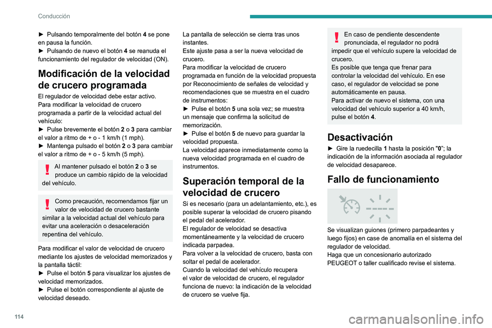 Peugeot 308 2021 Manual del propietario (in Spanish) 11 4
Conducción
► Pulsando temporalmente del botón 4 se pone
en pausa la función.
►
Pulsando de nuevo el botón
4 se reanuda el
funcionamiento del regulador de velocidad (ON).
Modificaci Peugeot 308 2021 Manual del propietario (in Spanish) 11 4
Conducción
► Pulsando temporalmente del botón 4 se pone
en pausa la función.
►
Pulsando de nuevo el botón
4 se reanuda el
funcionamiento del regulador de velocidad (ON).
Modificaci
