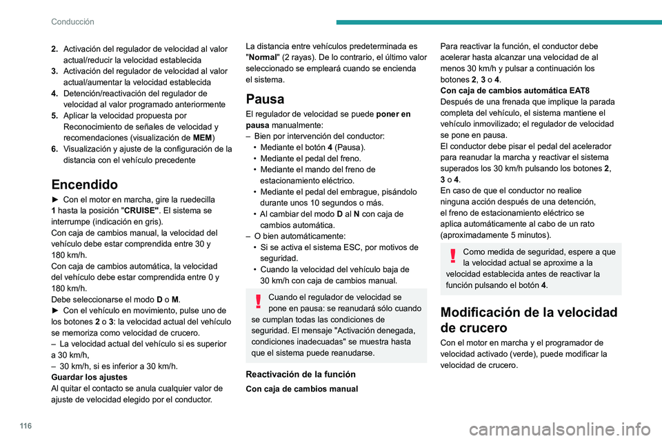 Peugeot 308 2021 Manual del propietario (in Spanish) 11 6
Conducción
2.Activación del regulador de velocidad al valor
actual/reducir la velocidad establecida
3. Activación del regulador de velocidad al valor
actual/aumentar la velocidad establecida Peugeot 308 2021 Manual del propietario (in Spanish) 11 6
Conducción
2.Activación del regulador de velocidad al valor
actual/reducir la velocidad establecida
3. Activación del regulador de velocidad al valor
actual/aumentar la velocidad establecida