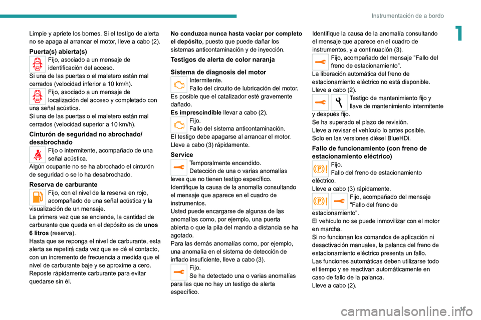 Peugeot 308 2021 Manual del propietario (in Spanish) 11
Instrumentación de a bordo
1Limpie y apriete los bornes. Si el testigo de alerta
no se apaga al arrancar el motor, lleve a cabo (2).
Puerta(s) abierta(s)Fijo, asociado a un mensaje de
identifica Peugeot 308 2021 Manual del propietario (in Spanish) 11
Instrumentación de a bordo
1Limpie y apriete los bornes. Si el testigo de alerta
no se apaga al arrancar el motor, lleve a cabo (2).
Puerta(s) abierta(s)Fijo, asociado a un mensaje de
identifica
