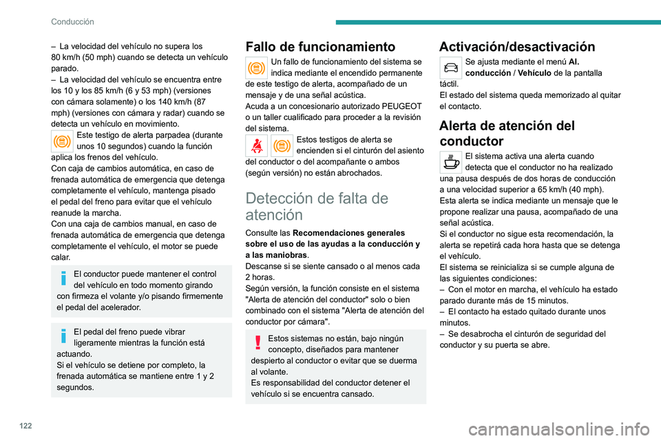 Peugeot 308 2021 Manual del propietario (in Spanish) 122
Conducción
– La velocidad del vehículo no supera los
80 km/h (50 mph) cuando se detecta un vehículo
parado.
–
La velocidad del vehículo se encuentra entre
los 10 y los 85 km/h (6 y Peugeot 308 2021 Manual del propietario (in Spanish) 122
Conducción
– La velocidad del vehículo no supera los
80 km/h (50 mph) cuando se detecta un vehículo
parado.
–
La velocidad del vehículo se encuentra entre
los 10 y los 85 km/h (6 y